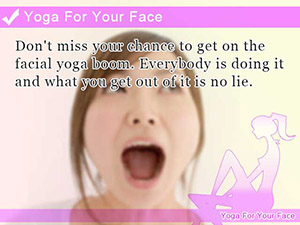 Yoga For Your Face. Don't miss your chance to get on the facial yoga boom