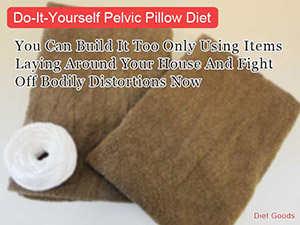 Do-It-Yourself Pelvic Pillow Diet Do-It-Yourself Pelvic Pillow Diet
