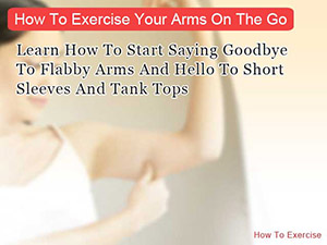 How To Exercise Your Arms On The Go How To Exercise Your Arms On The Go