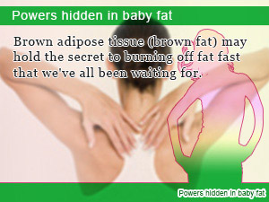 Powers hidden in baby fat