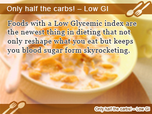 Only half the carbs! – Low GI