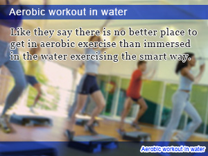 Aerobic workout in water
