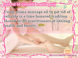 Get rid of cellulite massaging