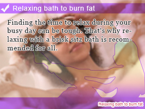 Relaxing bath to burn fat