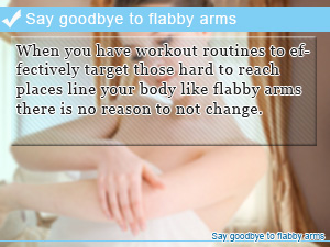 Say goodbye to flabby arms