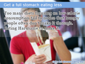 Get a full stomach eating less