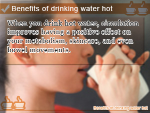 Benefits of drinking water hot