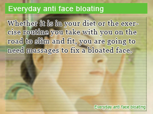 Everyday anti face bloating