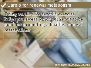 Cardio for renewal metabolism