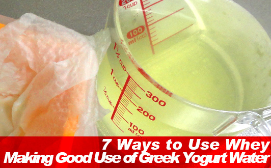 7 Ways to Use Whey Making Good Use of Greek Yogurt Water