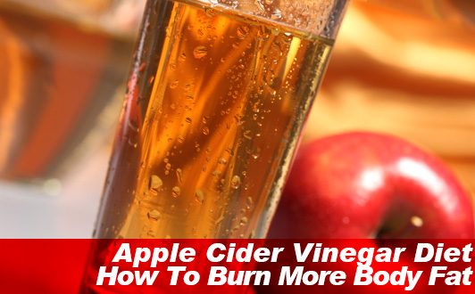 Apple Cider Vinegar Diet How To Burn More Body Fat