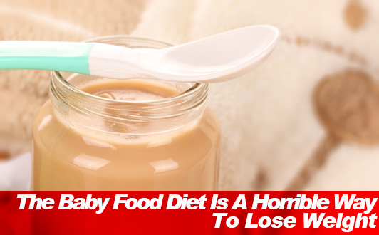 The Baby Food Diet Is A Horrible Way To Lose Weight
