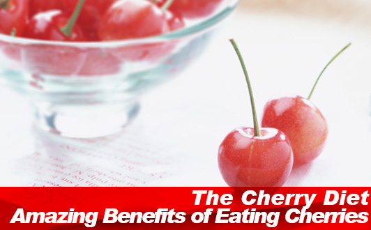 The Cherry Diet and Amazing Benefits of Eating Cherries