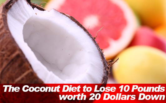 The Coconut Diet to Lose 10 Pounds worth 20 Dollars Down