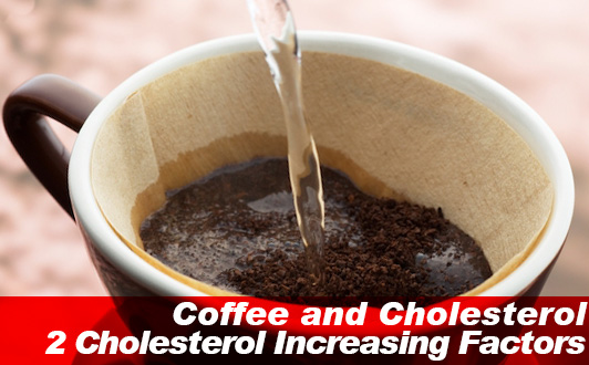 Coffee and Cholesterol: 2 Cholesterol Increasing Factors