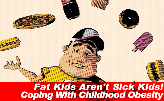 Fat Kids Aren't Sick Kids! Coping With Childhood Obesity