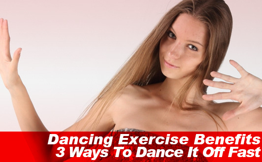Dancing Exercise Benefits: 3 Ways To Dance It Off Fast