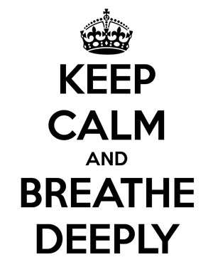 keep calm and breathe deeply