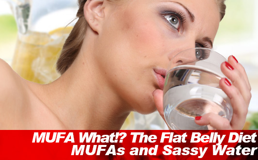 MUFA What!? The Flat Belly Diet MUFAs and Sassy Water