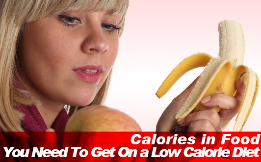 Calories in Food You Need To Get On a Low Calorie Diet