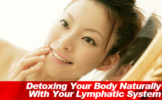 Detoxing Your Body Naturally With Your Lymphatic System