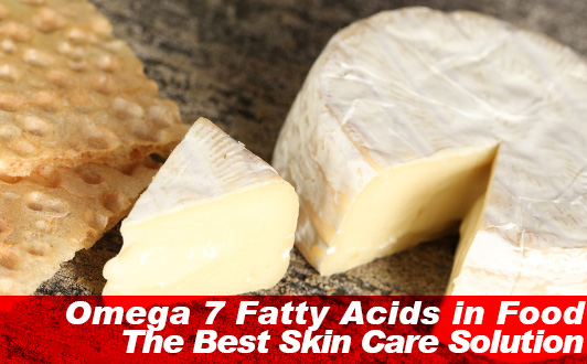 Omega 7 Fatty Acids in Food: The Best Skin Care Solution