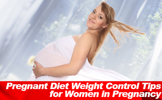 Pregnant Diet Weight Control Tips for Women in Pregnancy