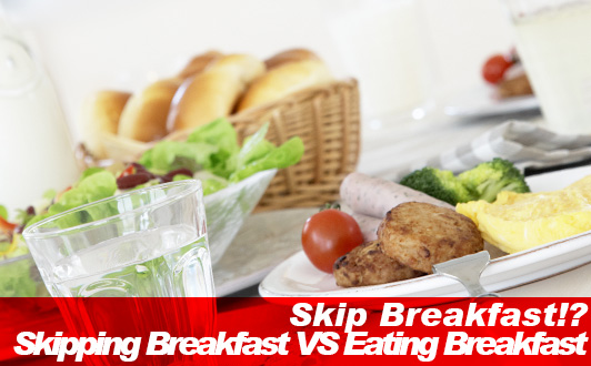 Skip Breakfast!? Skipping Breakfast VS Eating Breakfast